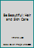 Be Beautiful : Hair and Skin Care 0553199102 Book Cover