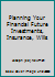 Planning Your Financial Future, Investments, Insurance, Wills B000KZM1IO Book Cover