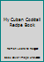 My Cuban Cocktail Recipe Book 9590300731 Book Cover