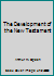 The Development of the New Testament 0964649705 Book Cover