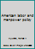 American labor and manpower policy B0006CFDIQ Book Cover