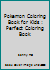 Pokemon Coloring Book for Kids : Perfect Coloring Book 170178582X Book Cover