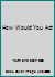 How Would You Act B002E8IBXY Book Cover
