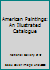 American Paintings: An Illustrated Catalogue 0894681710 Book Cover