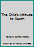 The Child's Attitude to Death B00A13EIX6 Book Cover