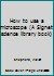 How to use a microscope (A Signet science library book) B0007ESUMO Book Cover