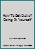 How To Get Out of Doing It Yourself B000LH6M5E Book Cover