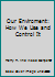 Our Enviroment: How We Use and Control It B002Q1R93M Book Cover