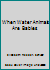 When Water Animals Are Babies B00209GQ1G Book Cover