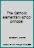 The Catholic elementary school principal B0007EKD4W Book Cover