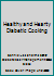 Healthy and Hearty Diabetic Cooking B002C6AVJK Book Cover