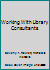 Working With Library Consultants 0208020187 Book Cover