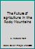 The Future of agriculture in the Rocky Mountains 0935704051 Book Cover