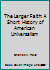 The Larger Faith: A Short History of American Universalism 1558963081 Book Cover