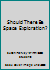 Should There Be Space Exploration? 1593368275 Book Cover