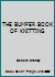 The Bumper Book Of Knitting: 162 Pages Of Fabulous Knits, Quick &Amp; Easy Makes, Practical Patterns For All The Family, 1001 Tips And Ideas, Great Technique Guides, A Year Of Stitches 1858702410 Book Cover