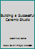 Building a Successful Ceramic Studio B000NCUZ50 Book Cover