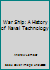 War Ship: A History of Naval Technology 1575001675 Book Cover