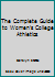 The Complete Guide to Women's College Athletics 0809259850 Book Cover