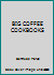 BIG COFFEE COOKBOOKS B0078W3X2U Book Cover