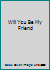 Will You Be My Friend 0949447293 Book Cover
