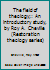 The field of theology;: An introductory study, by Roy A. Cheville B0007EAKJ0 Book Cover