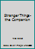 Stranger Things - The Companion 1973393166 Book Cover