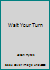 Wait Your Turn B0046QGLI4 Book Cover