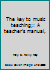 The key to music teaching;: A teacher's manual, B0007J7TB2 Book Cover