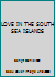 LOVE IN THE SOUTH SEA ISLANDS B001XXFJEA Book Cover