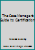 The Case Manager's Guide to Certification 0972481702 Book Cover