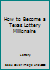 How to Become a TX Lottery Millio 0963366300 Book Cover