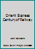 Orient Express Century of Railway 1870630424 Book Cover