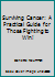 Surviving cancer: A practical guide for those fighting to win! 0874919134 Book Cover