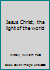Jesus Christ, the light of the world B0007FKBES Book Cover