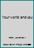 Your world and you B0007EOTZQ Book Cover