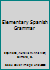 Elementary Spanish Grammar B000I8YM62 Book Cover