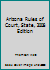 Arizona Rules of Court, State, 2008 Edition 0314970932 Book Cover