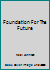 Foundation For The Future B00117DW5Q Book Cover