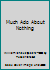 Much Ado About Nothing B000L2RG68 Book Cover