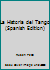 La Historia del Tango 9500507498 Book Cover