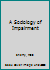 A Sociology of Impairment 1472482492 Book Cover