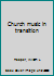 Church music in transition B0007DZSV6 Book Cover