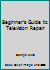 Beginner's Guide to Television Repair 0704200074 Book Cover