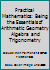 Practical Mathematics: Being the Essentials of Arithmetic Geometry Algebra and Trigonometry B000NQ1QT0 Book Cover