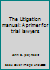 The Litigation manual: A primer for trial lawyers 0897071069 Book Cover