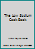 The Low Sodium Cook Book B000LAIG6E Book Cover