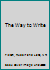 The Way to Write B0000CJ3HF Book Cover