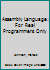 Assembly Language: For Real Programmers Only!/Disk Contains Programming Examples, Sets of Data Files, Interfaces for the 8086 and 80386/486 and Exec 0672484706 Book Cover