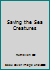 Saving the Sea Creatures 0382299205 Book Cover